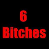 6 Bitches